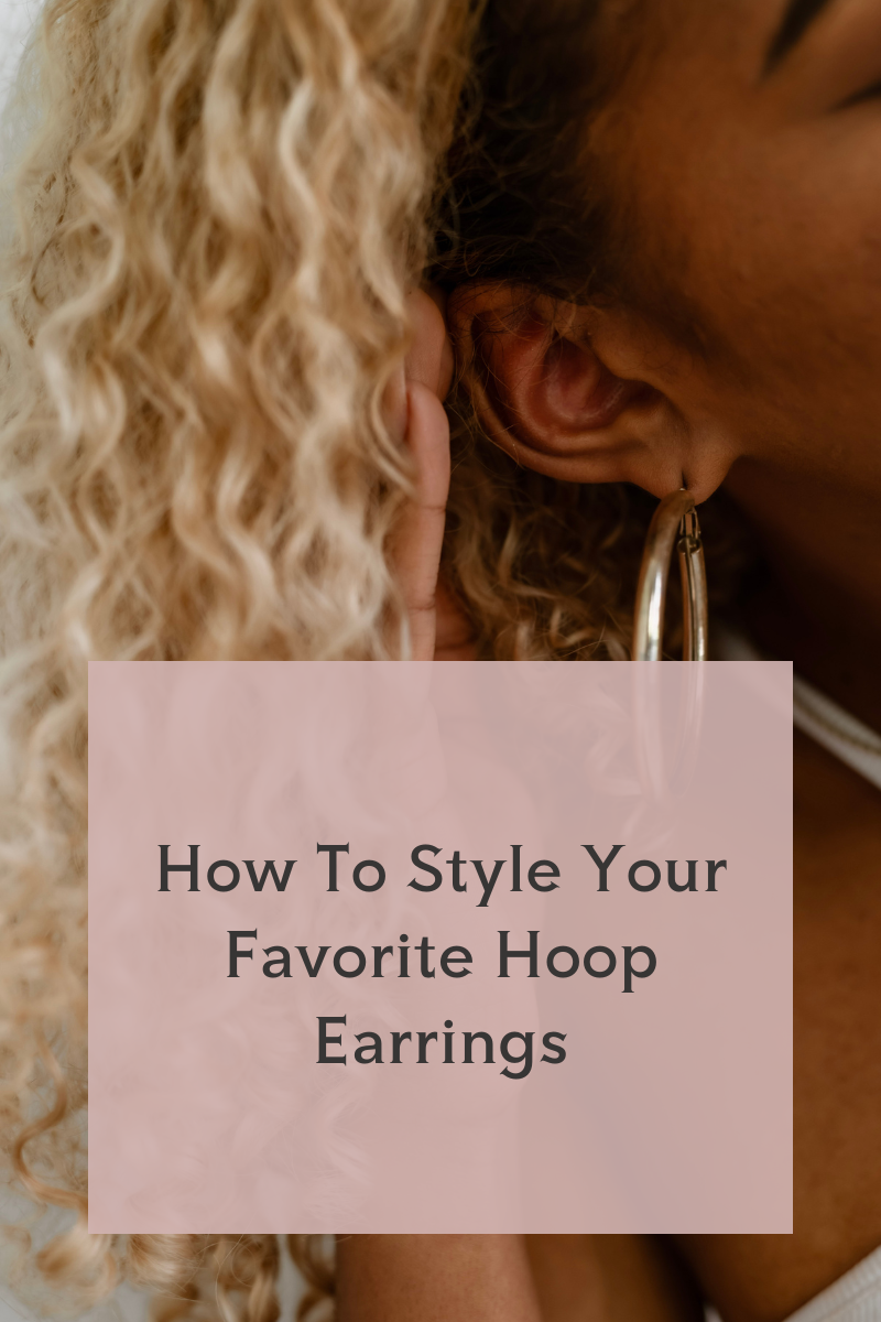 How to Style: Your Favorite Hoop Earrings