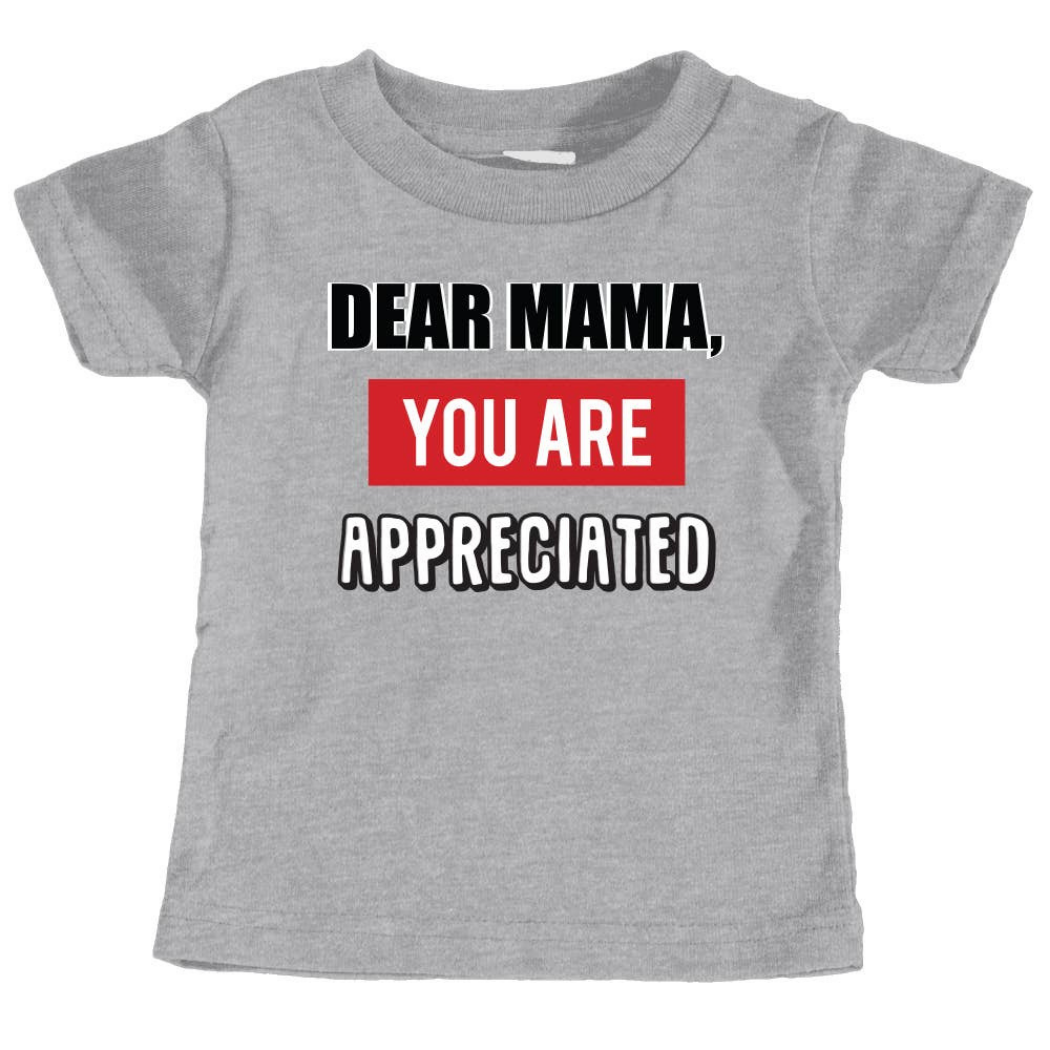 Dear Mama You Are Appreciated S/S T-Shirt